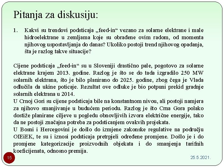 Pitanja za diskusiju: 1. Kakvi su trendovi podsticaja „feed-in“ vezano za solarne elektrane i