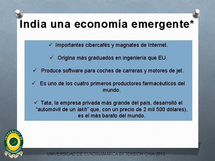 India una economía emergente* ü Importantes cibercafés y magnates de Internet. ü Origina más