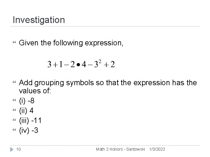 Investigation Given the following expression, Add grouping symbols so that the expression has the