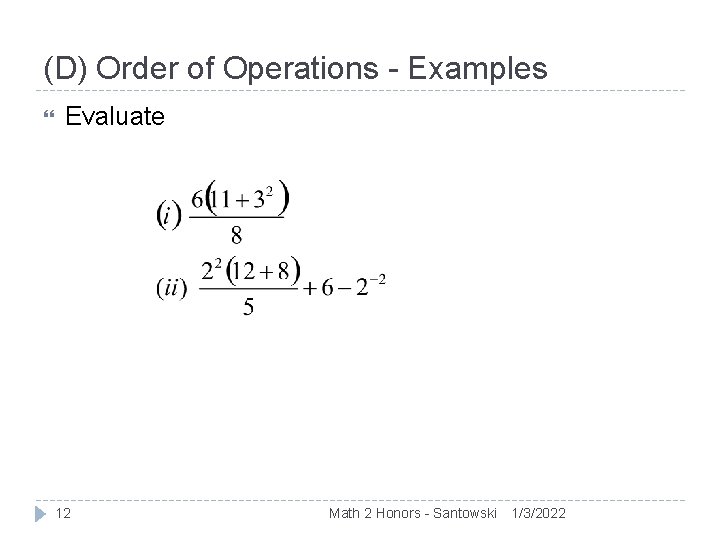 (D) Order of Operations - Examples Evaluate 12 Math 2 Honors - Santowski 1/3/2022