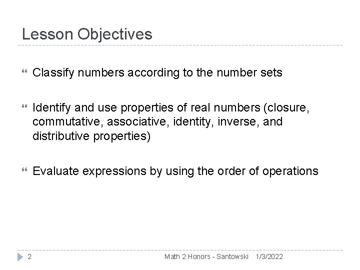 Lesson Objectives Classify numbers according to the number sets Identify and use properties of