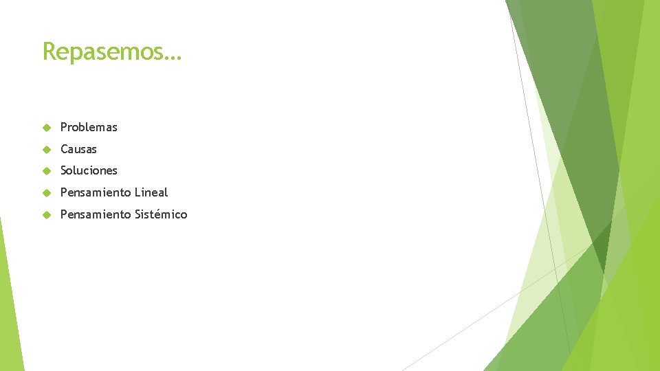 Repasemos… Problemas Causas Soluciones Pensamiento Lineal Pensamiento Sistémico 
