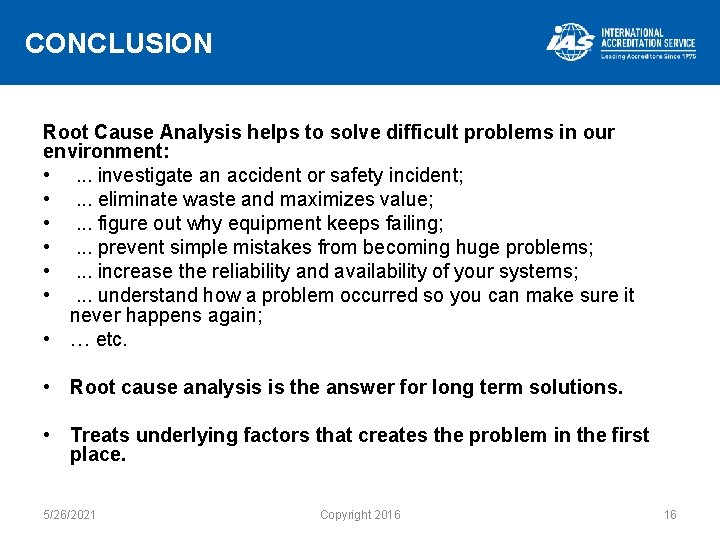 CONCLUSION Root Cause Analysis helps to solve difficult problems in our environment: • .