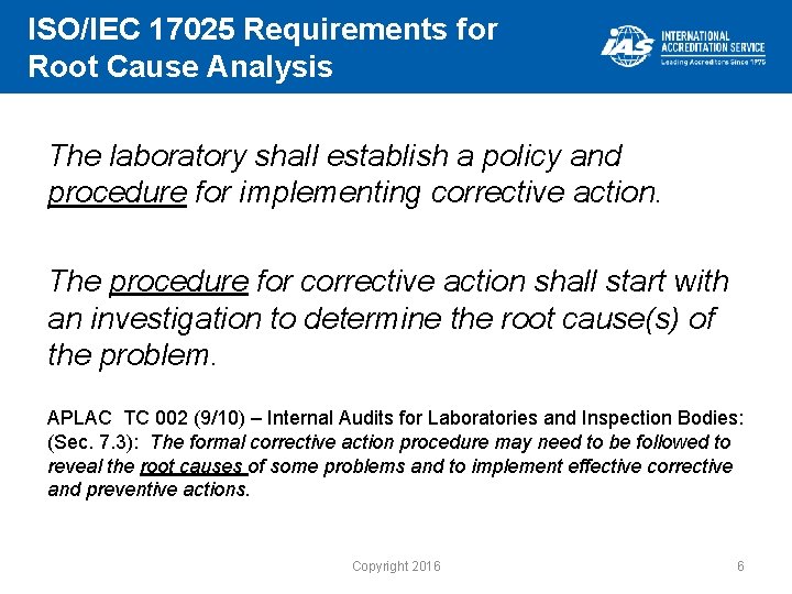 ISO/IEC 17025 Requirements for Root Cause Analysis The laboratory shall establish a policy and