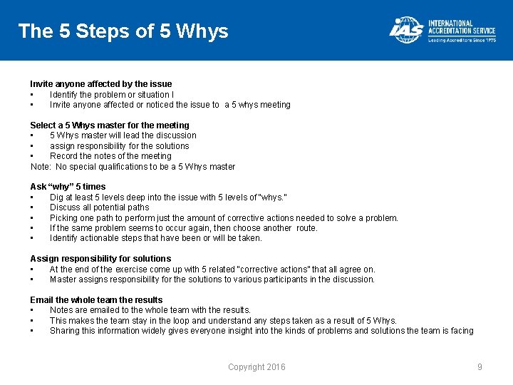 The 5 Steps of 5 Whys Invite anyone affected by the issue • Identify
