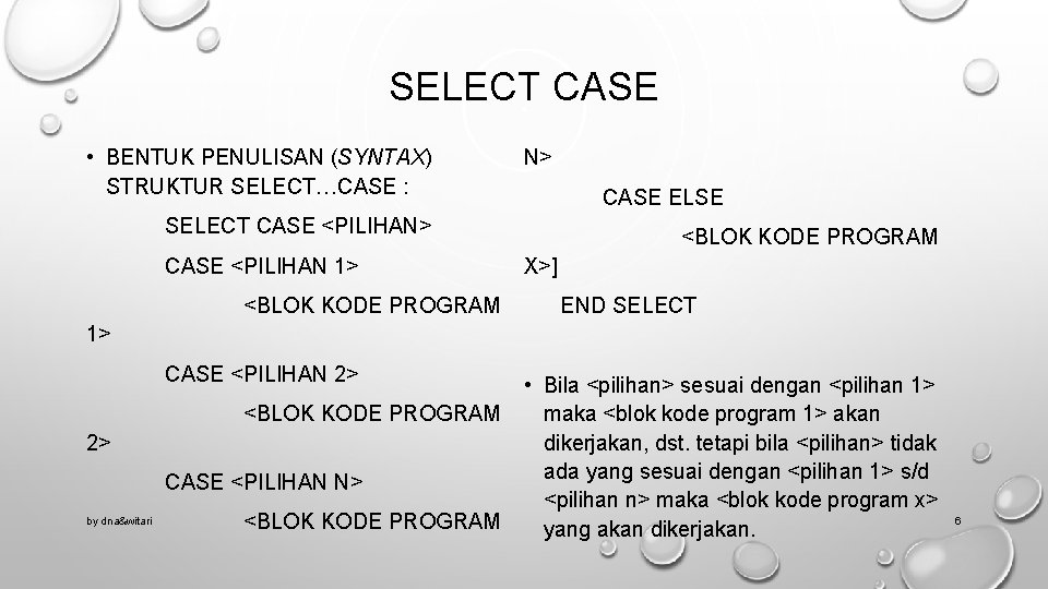 SELECT CASE • BENTUK PENULISAN (SYNTAX) STRUKTUR SELECT…CASE : N> CASE ELSE SELECT CASE