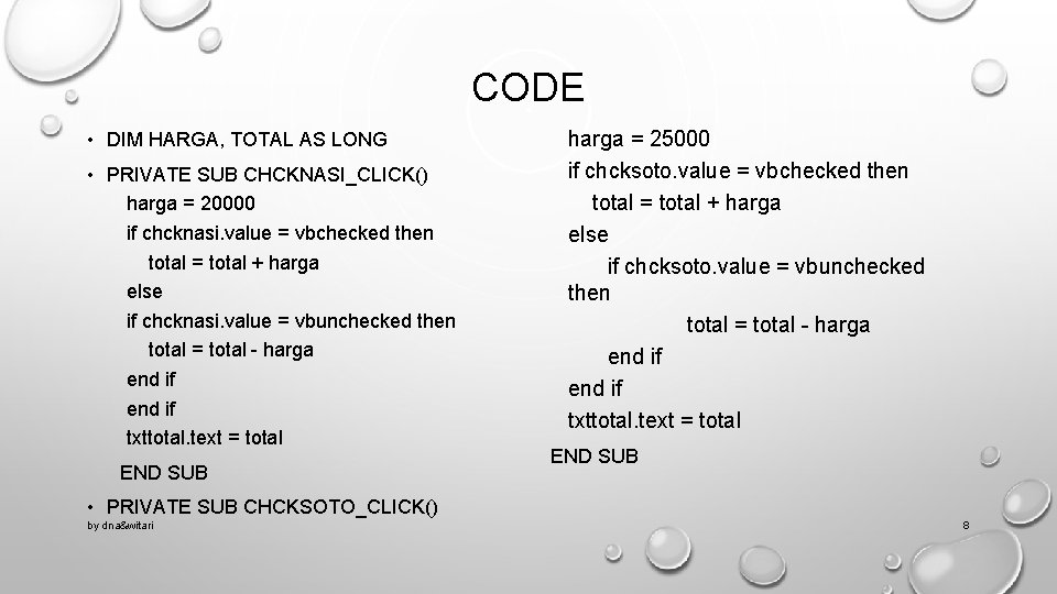 CODE • DIM HARGA, TOTAL AS LONG • PRIVATE SUB CHCKNASI_CLICK() harga = 20000