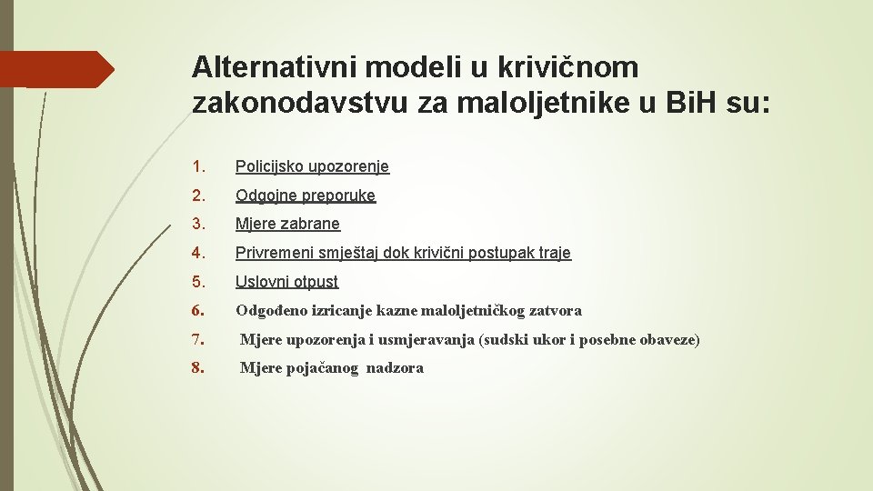 Alternativni modeli u krivičnom zakonodavstvu za maloljetnike u Bi. H su: 1. Policijsko upozorenje