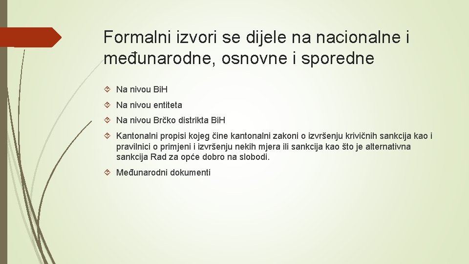 Formalni izvori se dijele na nacionalne i međunarodne, osnovne i sporedne Na nivou Bi.