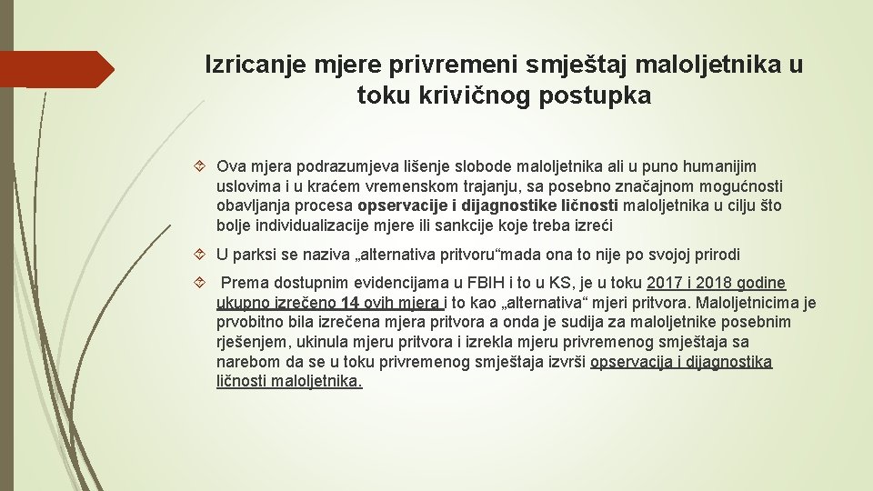 Izricanje mjere privremeni smještaj maloljetnika u toku krivičnog postupka Ova mjera podrazumjeva lišenje slobode