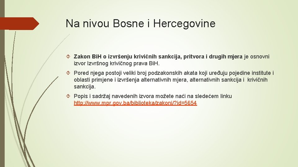 Na nivou Bosne i Hercegovine Zakon Bi. H o izvršenju krivičnih sankcija, pritvora i