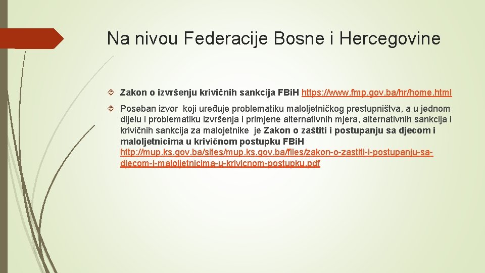 Na nivou Federacije Bosne i Hercegovine Zakon o izvršenju krivičnih sankcija FBi. H https: