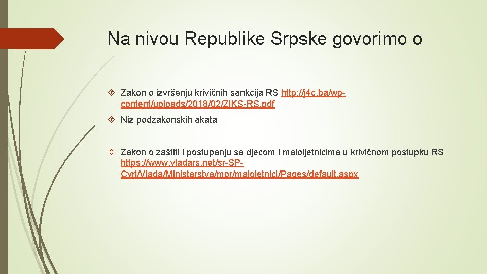 Na nivou Republike Srpske govorimo o Zakon o izvršenju krivičnih sankcija RS http: //j