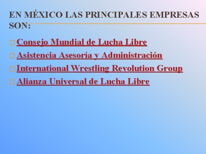 EN MÉXICO LAS PRINCIPALES EMPRESAS SON: � Consejo Mundial de Lucha Libre � Asistencia