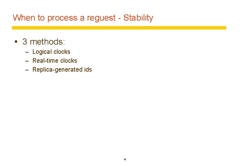 When to process a reguest - Stability 3 methods: – Logical clocks – Real-time