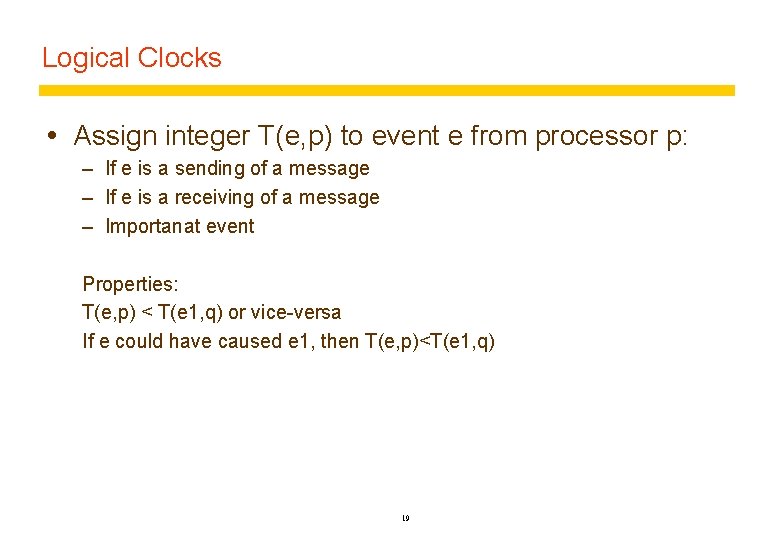 Logical Clocks Assign integer T(e, p) to event e from processor p: – If