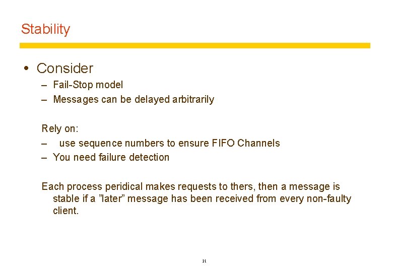 Stability Consider – Fail-Stop model – Messages can be delayed arbitrarily Rely on: –