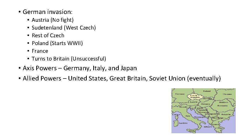  • German invasion: • • • Austria (No fight) Sudetenland (West Czech) Rest