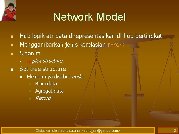 Network Model n n n Hub logik atr data direpresentasikan dl hub bertingkat Menggambarkan