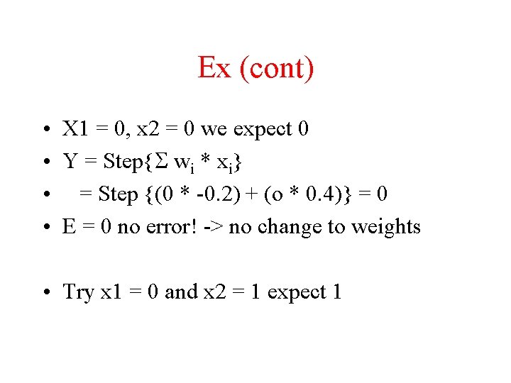 Ex (cont) • X 1 = 0, x 2 = 0 we expect 0