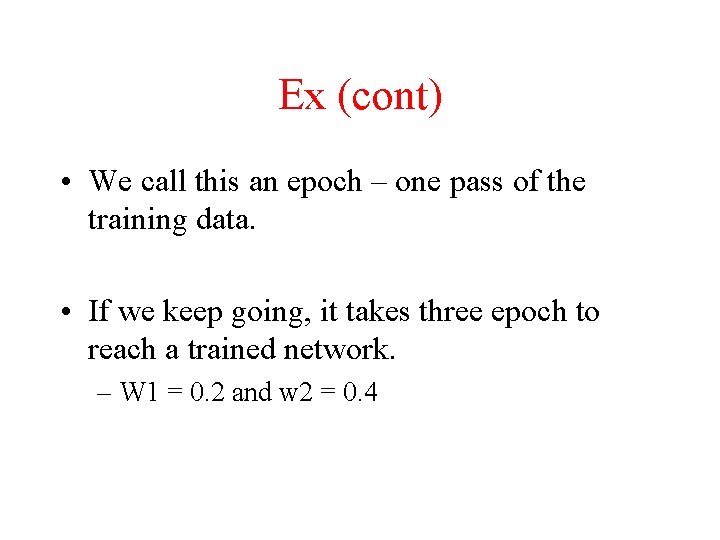 Ex (cont) • We call this an epoch – one pass of the training