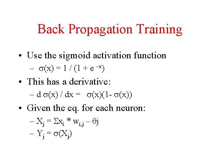 Back Propagation Training • Use the sigmoid activation function – s(x) = 1 /