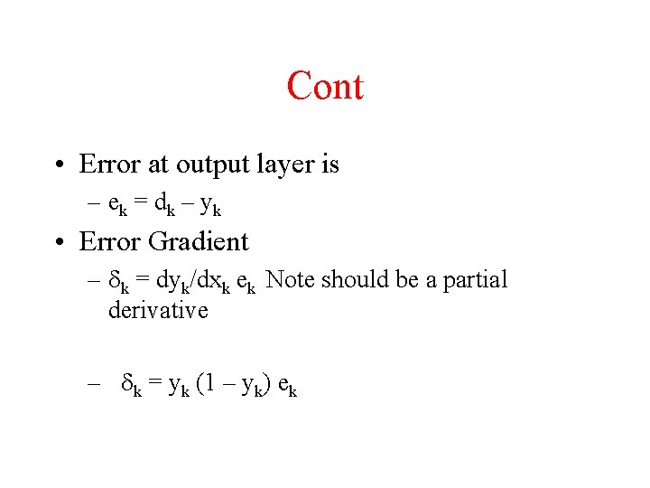 Cont • Error at output layer is – ek = dk – yk •