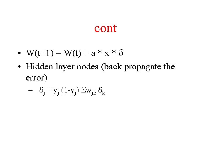 cont • W(t+1) = W(t) + a * x * d • Hidden layer