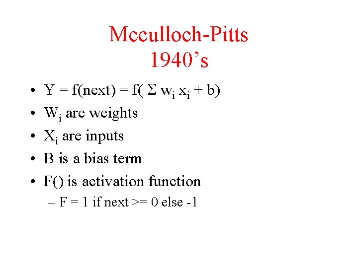 Mcculloch-Pitts 1940’s • • • Y = f(next) = f( S wi xi +