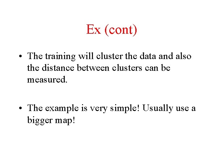 Ex (cont) • The training will cluster the data and also the distance between