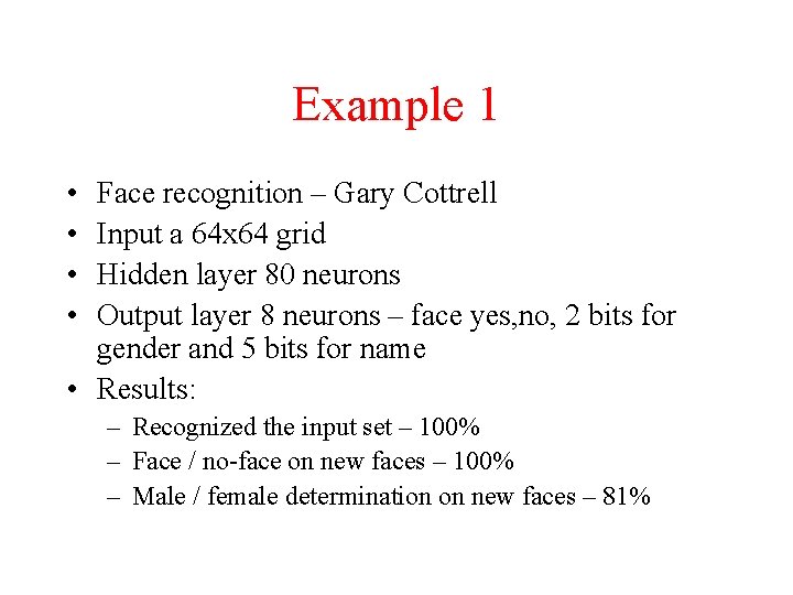Example 1 • • Face recognition – Gary Cottrell Input a 64 x 64