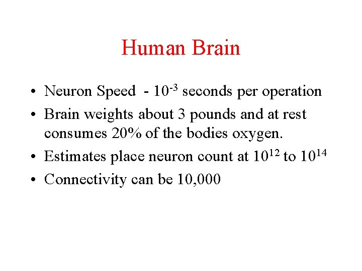 Human Brain • Neuron Speed - 10 -3 seconds per operation • Brain weights