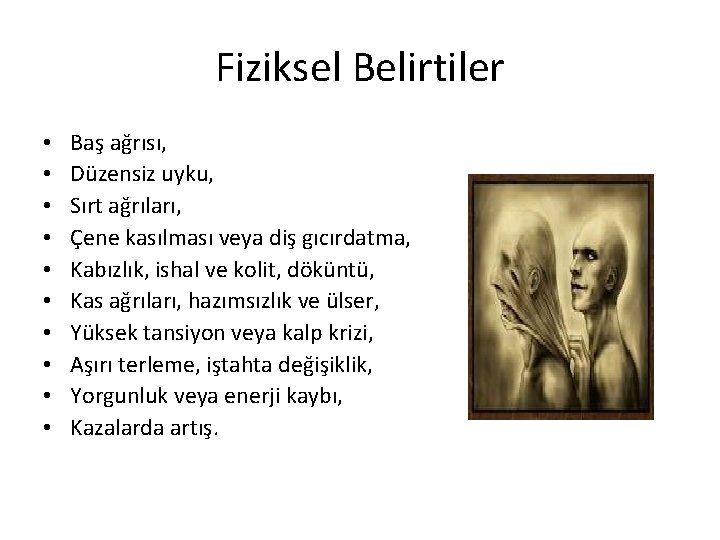 Fiziksel Belirtiler • • • Baş ağrısı, Düzensiz uyku, Sırt ağrıları, Çene kasılması veya