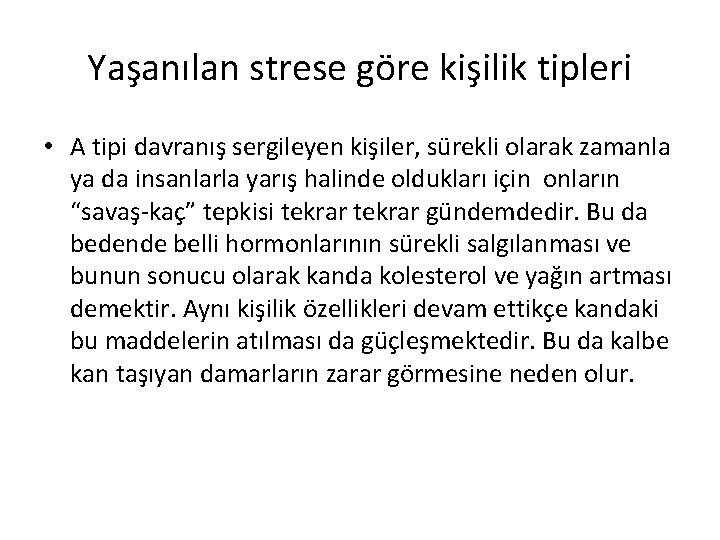 Yaşanılan strese göre kişilik tipleri • A tipi davranış sergileyen kişiler, sürekli olarak zamanla