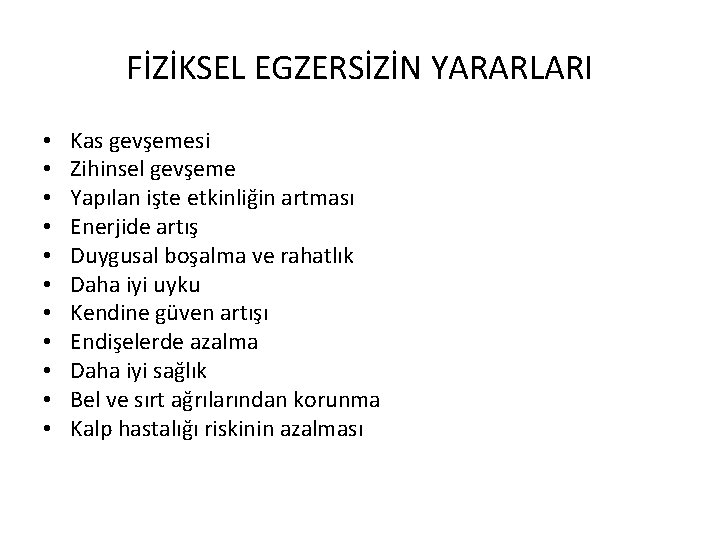 FİZİKSEL EGZERSİZİN YARARLARI • • • Kas gevşemesi Zihinsel gevşeme Yapılan işte etkinliğin artması