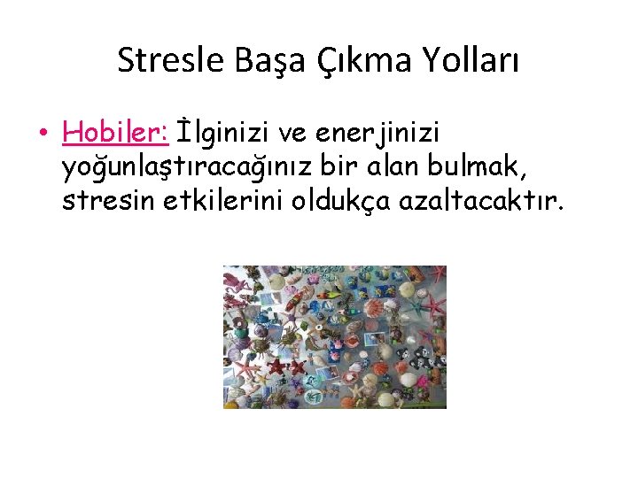 Stresle Başa Çıkma Yolları • Hobiler: İlginizi ve enerjinizi yoğunlaştıracağınız bir alan bulmak, stresin