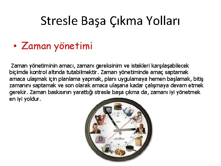 Stresle Başa Çıkma Yolları • Zaman yönetiminin amacı, zamanı gereksinim ve istekleri karşılaşabilecek biçimde