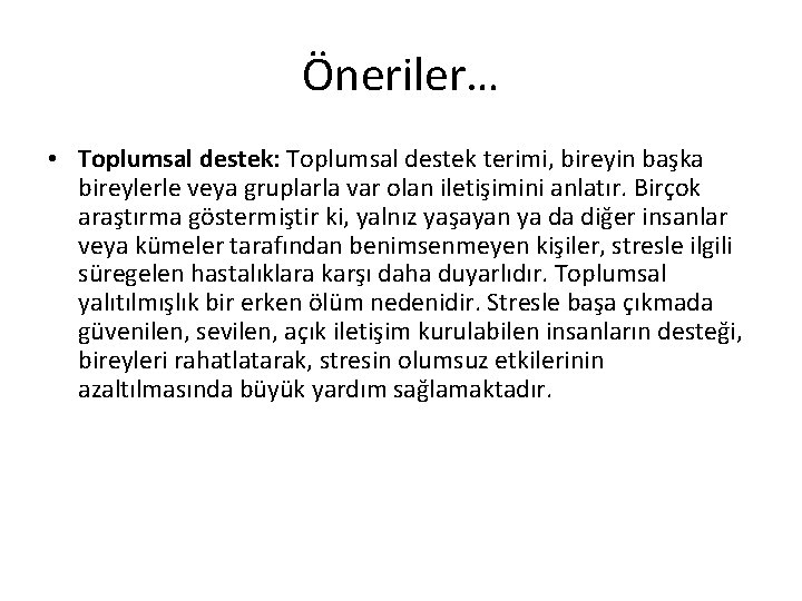 Öneriler… • Toplumsal destek: Toplumsal destek terimi, bireyin başka bireylerle veya gruplarla var olan