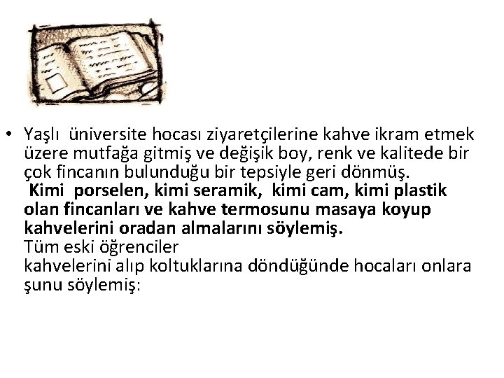  • Yaşlı üniversite hocası ziyaretçilerine kahve ikram etmek üzere mutfağa gitmiş ve değişik