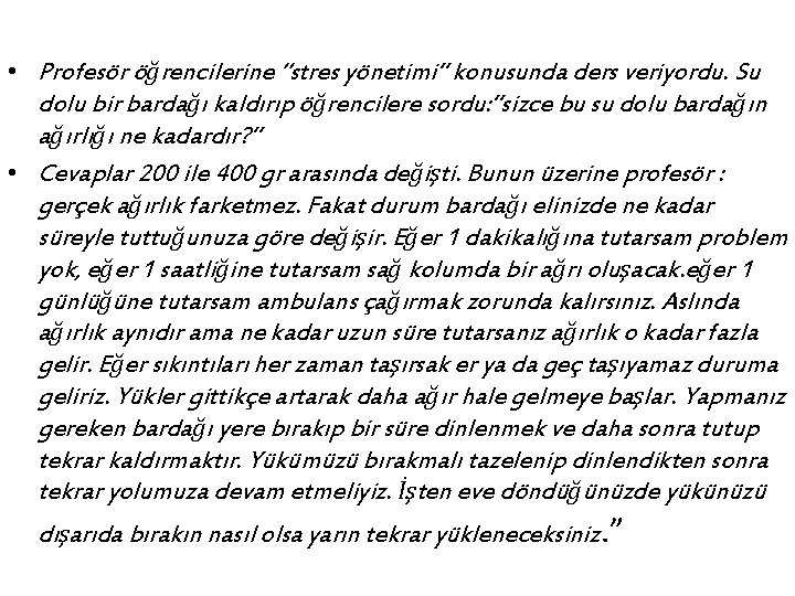  • Profesör öğrencilerine “stres yönetimi” konusunda ders veriyordu. Su dolu bir bardağı kaldırıp