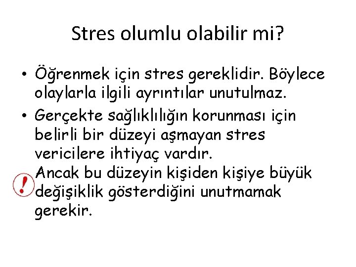 Stres olumlu olabilir mi? • Öğrenmek için stres gereklidir. Böylece olaylarla ilgili ayrıntılar unutulmaz.