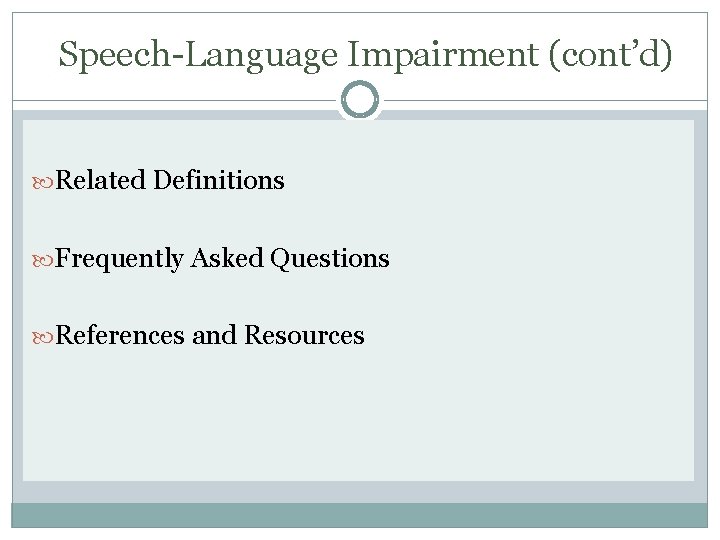 Speech-Language Impairment (cont’d) Related Definitions Frequently Asked Questions References and Resources 