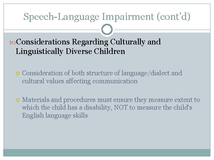 Speech-Language Impairment (cont’d) Considerations Regarding Culturally and Linguistically Diverse Children Consideration of both structure