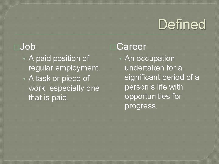 Defined �Job • A paid position of regular employment. • A task or piece