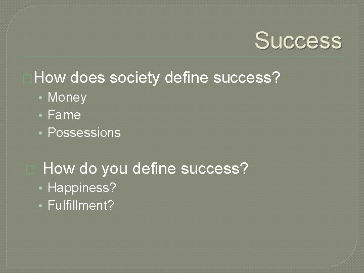 Success �How does society define success? • Money • Fame • Possessions � How