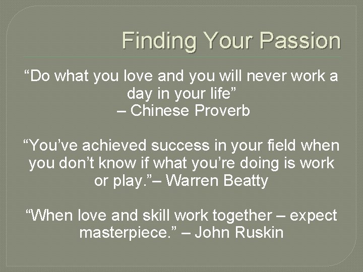 Finding Your Passion “Do what you love and you will never work a day