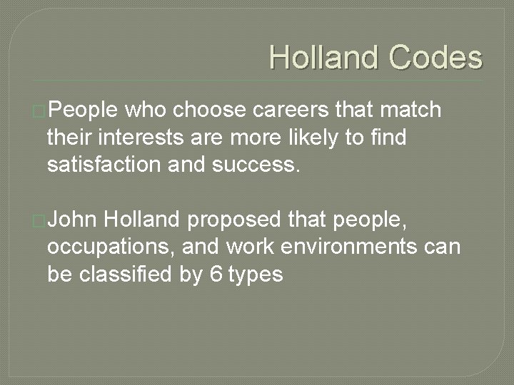 Holland Codes �People who choose careers that match their interests are more likely to