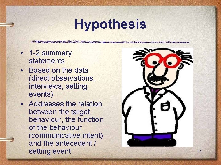 Hypothesis • 1 -2 summary statements • Based on the data (direct observations, interviews,