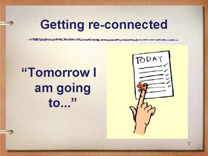 Getting re-connected “Tomorrow I am going to. . . ” 2 