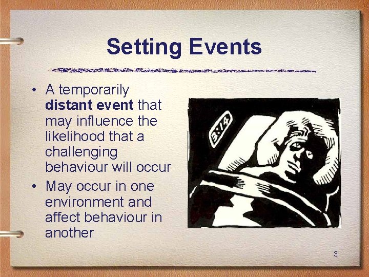 Setting Events • A temporarily distant event that may influence the likelihood that a